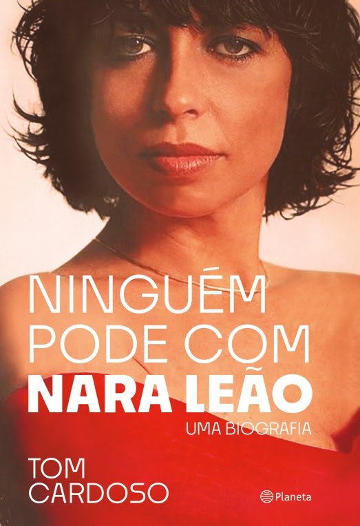 Em biografia de Nara Leão, a intimidade de uma mulher que revolucionou a cultura brasileira